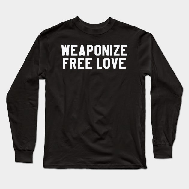 Weaponize Free Love Long Sleeve T-Shirt by uncontent
